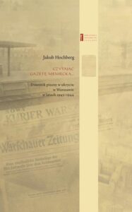 Okładka: Czytając gazetę niemiecką.... Dziennik pisany w ukryciu w Warszawie w latach 1943–1944