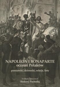 Okładka: NAPOLEON I BONAPARTE oczami Polaków: pamiętniki, dzienniki, relacje, listy