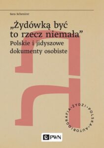 Okładka: „Żydówką być to rzecz niemała”. Polskie i jidyszowe dokumenty osobiste