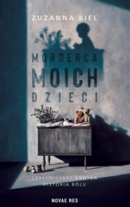 Okładka: Morderca moich dzieci, czyli (niezbyt) krótka historia bólu