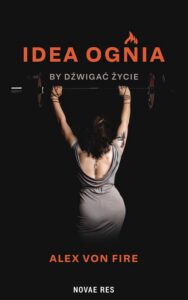 Okładka: Idea Ognia - by dźwigać życie
