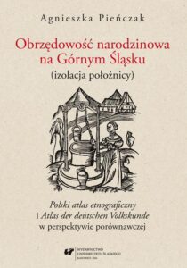Okładka: Obrzędowość narodzinowa na Górnym Śląsku (izolacja położnicy). "Polski atlas etnograficzny" i "Atlas der deutschen Volkskunde" w perspektywie porównawczej