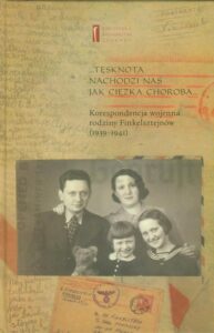 Okładka: Tęsknota nachodzi nas jak ciężka choroba. Korespondencja wojenna rodziny Finkelsztejnów (1939-1941)