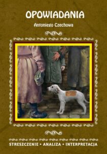 Okładka: Opowiadania Antoniego Czechowa. Streszczenie. Analiza. Interpretacja