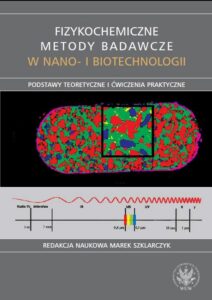 Okładka: Fizykochemiczne metody badawcze w nano- i biotechnologii. Podstawy teoretyczne i ćwiczenia praktyczne
