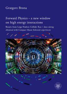 Okładka: Forward Physics - a new window on high energy interactions. Results from Large Hadron Collider Run 1 data taking obtained with Compact Muon Solenoid experiment