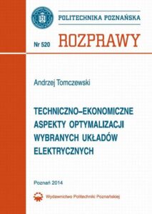 Okładka: Techniczno-ekonomiczne aspekty optymalizacji wybranych układów elektrycznych. Rozprawy 520