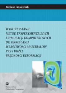 Okładka: Wykorzystanie metod eksperymentalnych i symulacji komputerowych do określenia właściwości materiałów przy dużej prędkości deformacji