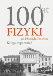 Okładka: 100 lat fizyki: od Hożej do Pasteura. Księga wspomnień