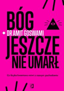 Okładka: Bóg jeszcze nie umarł. Co fizyka kwantowa mówi o naszym pochodzeniu