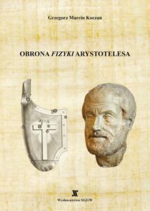 Okładka: Obrona "Fizyki" Arystotelesa. Matematycznie ujednolicona rekonstrukcja niesprzecznej z obserwacją dynamiki Arystotelesa