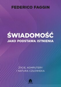 Okładka: Świadomość jako podstawa istnienia Życie, komputery i natura człowieka