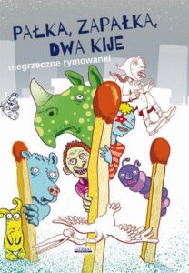Okładka: Pałka, zapałka, dwa kije. Niegrzeczne rymowanki