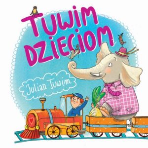 Okładka: Tuwim dzieciom. 37 najpopularniejszych wierszy
