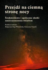 Okładka: Przejdź na ciemną stronę nocy. Środowiskowe i społeczne skutki zanieczyszczenia światłem