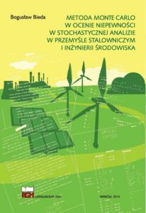 Okładka: Metoda Monte Carlo w ocenie niepewności w stochastycznej analizie w przemyśle stalowniczym i inżynierii środowiska