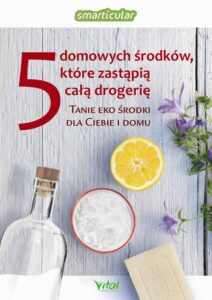 Okładka: 5 domowych środków, które zastąpią całą drogerię. Tanie eko środki dla ciebie i domu