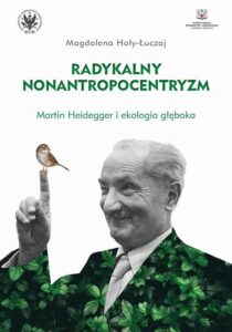 Okładka: Radykalny nonantropocentryzm. Martin Heidegger i ekologia głęboka