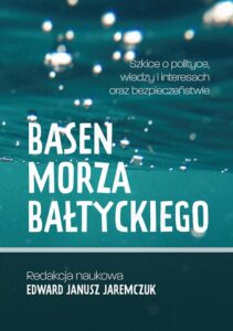 Okładka: Basen Morza Bałtyckiego Szkice o polityce, władzy i interesach oraz bezpieczeństwie Baltic Sea Basin Sketches on politics, power, interests and security