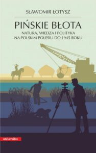 Okładka: Pińskie błota. Natura, wiedza i polityka na polskim Polesiu do 1945 roku