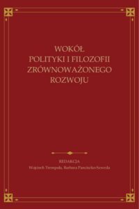 Okładka: Wokół polityki i filozofii zrównoważonego rozwoju. Księga jubileuszowa ofiarowana Andrzejowi Papuzińskiemu z okazji 65-lecia urodzin i 40-lecia pracy naukowej