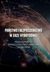 Okładka: PAŃSTWO I BEZPIECZEŃSTWO W ERZE HYBRYDOWEJ – PRZESTĘPCZOŚĆ, SPOŁECZEŃSTWO I POLITYKA OCHRONNA