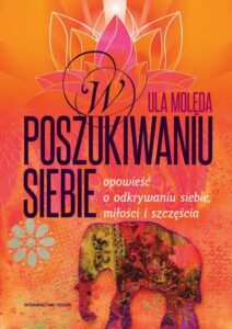 Okładka: W poszukiwaniu Siebie. Opowieść o odkrywaniu siebie, miłości i szczęścia