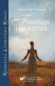 Okładka: Sophie Tieck-Bernhardi. Fantazje i marzenia