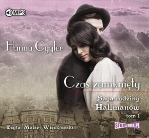 Okładka: Saga rodziny Hallmanów Tom 1 Czas zamknięty