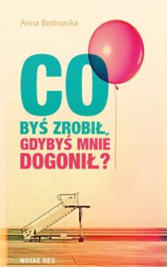 Okładka: Co byś zrobił gdybyś mnie dogonił?