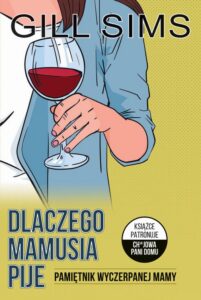 Okładka: Dlaczego mamusia pije. Pamiętnik wyczerpanej mamy