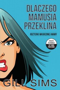 Okładka: Dlaczego mamusia przeklina. Rozterki wkurzonej mamy