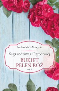 Okładka: Saga rodziny z Ogrodowej. Tom 3: Bukiet pełen róż