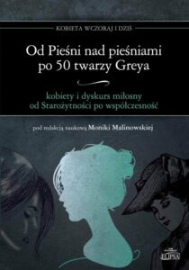 Okładka: Od Pieśni nad pieśniami po 50 twarzy Greya - kobiety i dyskurs miłosny od Starożytności po współczesność