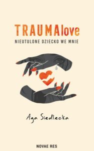Okładka: TraumaLove. Nieutulone dziecko we mnie