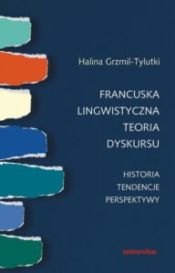 Okładka: Francuska lingwistyczna teoria dyskursu Historia tendencje perspektywy
