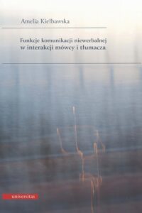 Okładka: Funkcje komunikacji niewerbalnej w interakcji mówcy i tłumacza