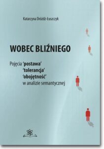 Okładka: Wobec bliźniego. Pojęcia 'postawa', 'tolerancja', 'obojętność' w analizie semantycznej