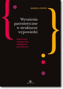 Okładka: Wyrażenia parentetyczne w strukturze wypowiedzi. właściwości semantyczne, składniowe, prozodyczne
