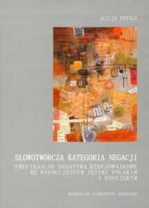 Okładka: Słowotwórcza kategoria negacji. Prefiksalne negatywa rzeczownikowe we współczesnym języku polskim i rosyjskim