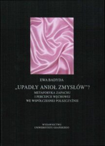 Okładka: Upadły anioł zmysłów...Metaforyka zapachu i percepcji węchowej we współczesnej polszczyźnie