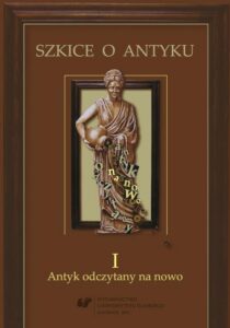 Okładka: Szkice o antyku. T. 1: Antyk odczytany na nowo