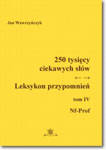 Okładka: 250 tysięcy ciekawych słów. Leksykon przypomnień  Tom  IV (Nf-Prof)
