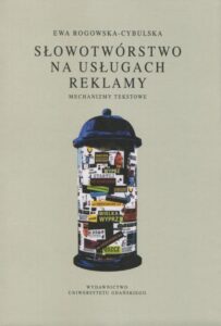Okładka: Słowotwórstwo na usługach reklamy. Mechanizmy tekstowe