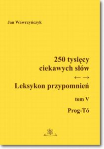 Okładka: 250 tysięcy ciekawych słów. Leksykon przypomnień  Tom  V (Prog-Tó))