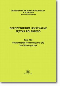 Okładka: Depozytorium Leksykalne Języka Polskiego.  Tom XLI.  Fotoprzegląd frazematyczny (1)