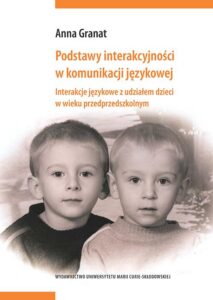 Okładka: Podstawy interakcyjności w komunikacji językowej. Interakcje językowe z udziałem dzieci w wieku przedprzedszkolnym