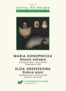 Okładka: Czytaj po polsku. T. 3: Maria Konopnicka: „Nasza szkapa”. Eliza Orzeszkowa: „Dobra pani”. Wyd. 5. Materiały pomocnicze do nauki języka polskiego jako obcego. Edycja dla początkujących (poziom A2)