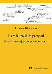 Okładka: U źródeł polskich partykuł. Derywacja funkcjonalna, przemiany, zaniki