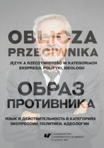 Okładka: Oblicza przeciwnika. Język a rzeczywistość w kategoriach ekspresji, polityki, ideologii